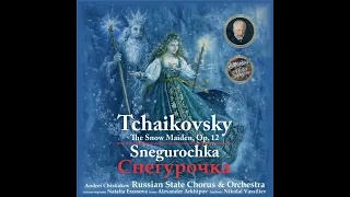 Tchaikovsky: The Snow Maiden (Sneguroshka) Op. 12 (1873) Chorus of Farewell to Carnival. Moderato