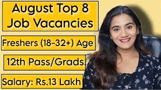 August 2023 Top 8 Job Vacancies for all Freshers : 12th Pass & Graduates