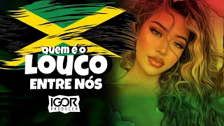 QUEM É O LOUCO ENTRE NÓS vs Reggae Remix 2023 @igorproducer