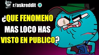 ¿CUÁL ES EL FENOMENO MÁS LOCO QUE HAS VISTO EN PUBLICO?🧐 - PREGUNTAS DE REDDIT