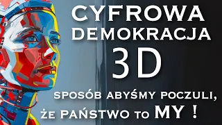 Cyfrowa Demokracja 3 D – sposób na DEZINFORMACJE i POLARYZACJĘ ?