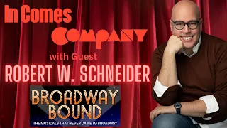 Robert W. Schneider talks Broadway Bound: The Musicals That Never Came to Broadway!