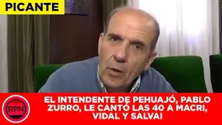 El intendente de Pehuajó, Pablo Zurro, le cantó las 40 a Macri, Vidal y Salvai