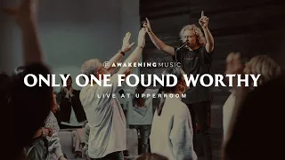 Only One Found Worthy (Live at UPPERROOM) | Awakening Music [feat. Vincent Lang]