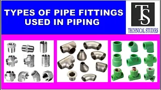 Types of pipe fittings used in piping.