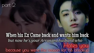 part 2 ( when his ex came back and wants him back but now he's your Arranged husband who hates you -