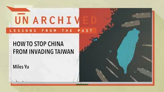 Preventing a Chinese Invasion of Taiwan | UnArchived