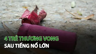 4 Trẻ thương vong sau tiếng nổ lớn| VTC14