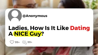 Ladies, How Is It Like Dating A NICE Guy ?