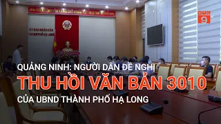 QUẢNG NINH: NGƯỜI DÂN ĐỀ NGHỊ THU HỒI VĂN BẢN 3010 CỦA UBND THÀNH PHỐ HẠ LONG | VTC9