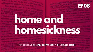 EP08: Home and Homesickness: Exploring "Falling Upward" by Richard Rohr