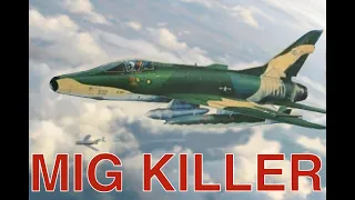 MIG KILLER: The USAF's First MiG Kill In Vietnam Was By An F-100 Super Sabre