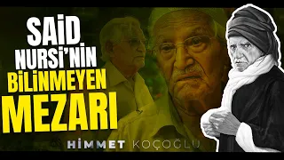 Said Nursi’nin Bilinmeyen Mezarı | Himmet Koçoğlu