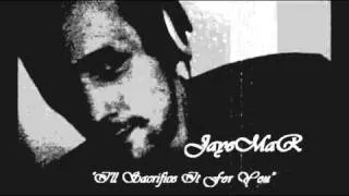 JayeMaR - I'll Sacrifice It For You..wmv