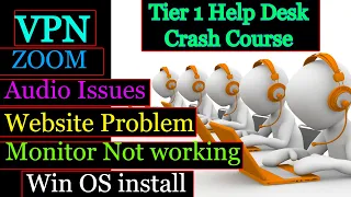 Help Desk Tier 1 Crash Course, VPN, Zoom, Audio Issues, Websites, Monitor, Win OS install