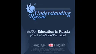 Understanding Russia. Episode 7. Education in Russia. Part 1 - Pre-School Education.