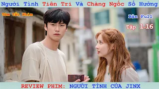 Review Phim : Người Tình Của Jinx | Jinxed at First | Bản Full | Tập 1-16 | Seohyun x Na In-woo