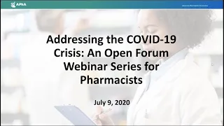 Addressing the COVID-19 Crisis: An Open Forum Webinar Series for Pharmacists - 7/9/20