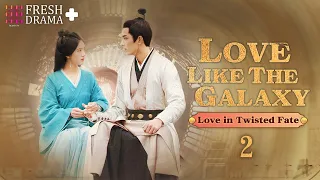 【SPECIAL】EP02 Love in Twisted Fate | Love Like the Galaxy | Zhao Lusi, Leo Wu | FRESH DRAMA+