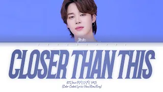 BTS Jimin 'Closer Than This' Lyrics (방탄소년단 지민 클로저 댄 디스 가사) (Color Coded Lyrics)