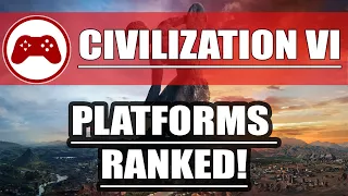 Which Platform is Civilization VI best on? (Ranking Worst to Best!)