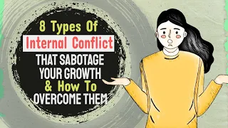 8 Types Of Internal Conflict That Sabotage Your Growth & How To Overcome Them