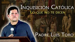 La verdad de la INQUISICIÓN CATÓLICA  | Lo que no te dicen | PADRE LUIS TORO