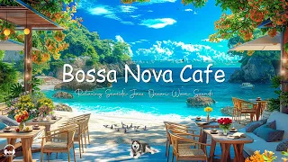 Sweet Bossa Nova Jazz Music & Ocean Wave Sounds at Seaside Cafe Ambience for Uplifting Your Moods