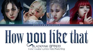 BLACKPINK 블랙핑크 'How You Like That' Color Coded Lyrics [Han/Rom/Eng]