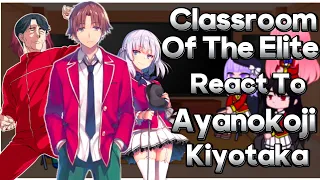 Classroom Of The Elite React To Ayanokoji Kiyotaka [COTE]