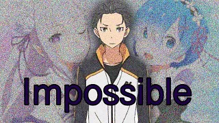 [Re Zero] Impossible |AMV|