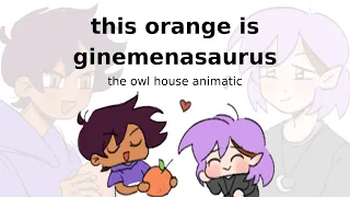 this orange is ginemenasaurus - lumity animatic (the owl house)