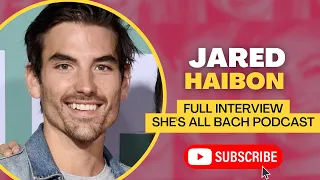 Jared Haibon Tells All: Exclusive Interview With She's All Bach Podcast