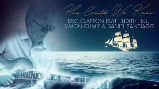 Eric Clapton feat. Judith Hill, Simon Climie & Daniel Santiago - How Could We Know