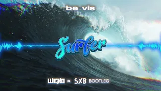 be vis - SURFER ( Wexo x SXB BOOTLEG )
