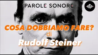 Rudolf Steiner - COSA DOBBIAMO FARE? - Parole Sonore