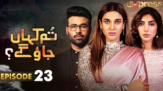 Pakistani Drama | Tum Kahan Jao Gay - Episode 23 | Sana Fakhar, Faizan Shaikh, Saleem Meraj | I2C1O