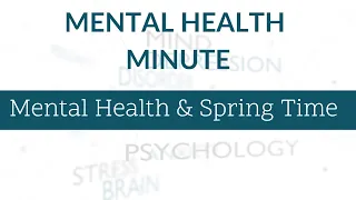 Mental Health Minute Spring Time