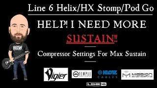 HELP! I NEED MORE SUSTAIN! | Compressor Settings For Max Sustain (Line 6 Helix/HX Stomp/Pod Go)