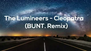 The Lumineers - Cleopatra (BUNT. Remix) Lyrics