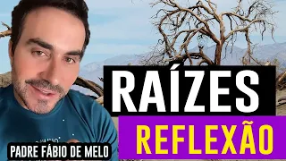 CUIDE BEM DE SUAS RAÍZES  - PADRE FÁBIO DE MELO * EMOCIONANTE!!! REFLITA ESSA MENSAGEM