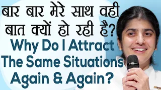 Why Do I Attract The Same Situations Again & Again?: Ep 52: Subtitles English: BK Shivani