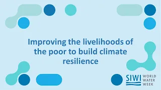 Improving the livelihoods of the poor to build climate resilience
