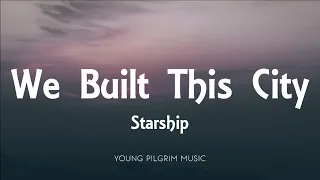 Starship - We Built This City (Lyrics)
