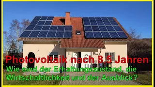 Photovoltaik nach 8,5 Jahren - Erhaltungszustand, Wirtschaftlichkeit und Ausblick, rechnet sich das?