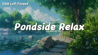 Pondside Relax | Deep Focus for Relax, Study, Work🌲 Lofi Music with Forest White Noise