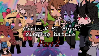 Girls VS boys singing battle ///LONG AWAITED part 2 sorry it took me so long!!// part 3??