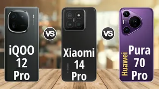 iQOO 12 Pro vs Xiaomi 14 Pro vs Huawei Pura 70 Pro Full Comparison | 5g 2024 Edition