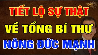 Tiết Lộ SỰ THẬT Về Nguyên Tổng Bí Thư NÔNG ĐỨC MẠNH | Ngẫm Sử Thi