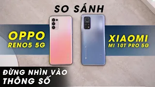 So sánh OPPO Reno5 5G vs Xiaomi Mi 10T Pro: Đừng chỉ nhìn vào thông số